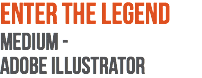 Enter the Legend Medium -  Adobe Illustrator